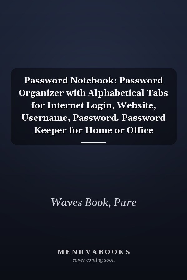 Password Notebook: Password Organizer with Alphabetical Tabs for Internet Login, Website, Username, Password. Password Keeper for Home or Office