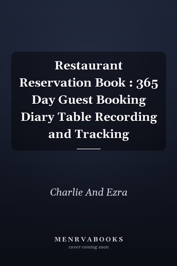 Restaurant Reservation Book : 365 Day Guest Booking Diary Table Recording and Tracking