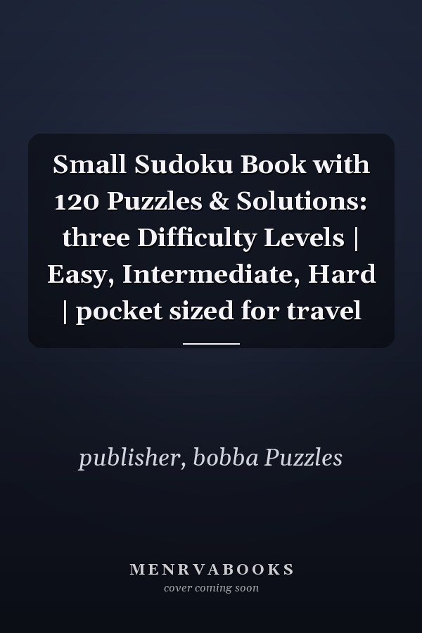 Small Sudoku Book with 120 Puzzles & Solutions: three Difficulty Levels | Easy, Intermediate, Hard | pocket sized for travel