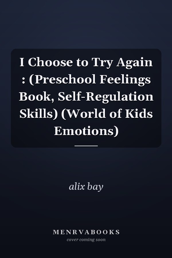 I Choose to Try Again : (Preschool Feelings Book, Self-Regulation Skills) (World of Kids Emotions)