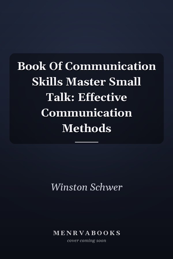Book Of Communication Skills Master Small Talk: Effective Communication Methods