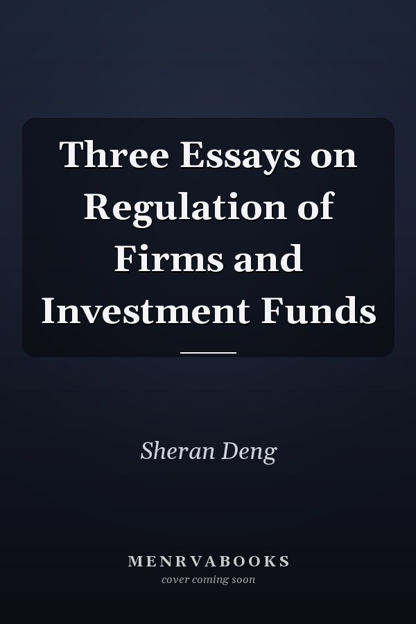 Three Essays on Regulation of Firms and Investment Funds