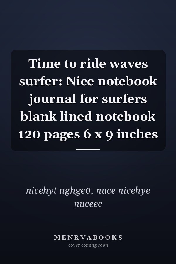 Time to ride waves surfer: Nice notebook journal for surfers blank lined notebook 120 pages 6 x 9 inches