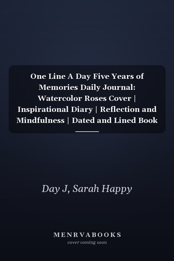 One Line A Day Five Years of Memories Daily Journal: Watercolor Roses Cover | Inspirational Diary | Reflection and Mindfulness | Dated and Lined Book for 365 Days. Perfect as a Gift
