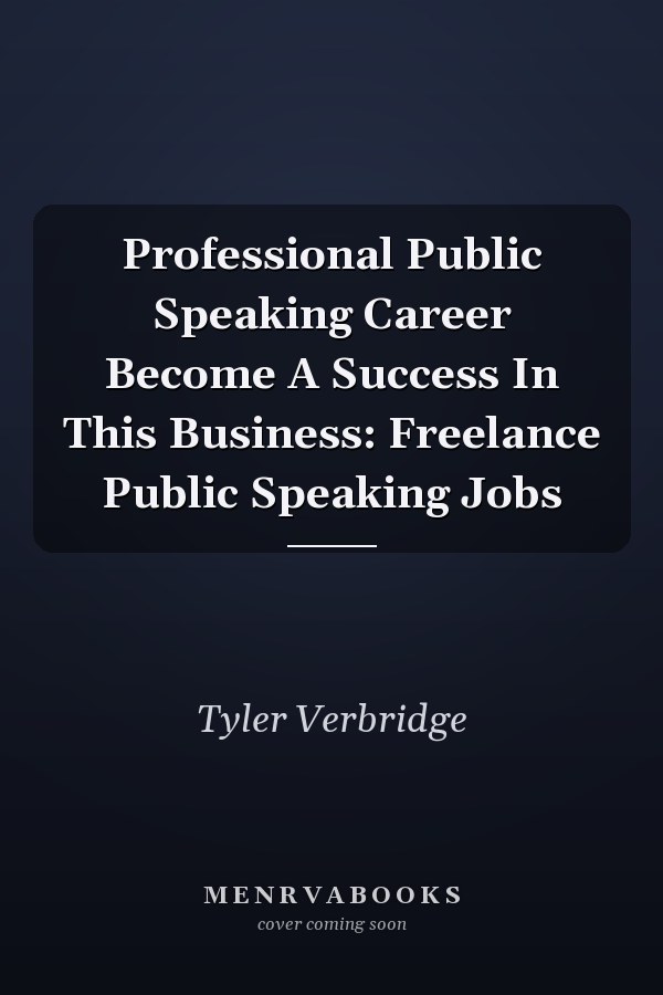 Professional Public Speaking Career Become A Success In This Business: Freelance Public Speaking Jobs
