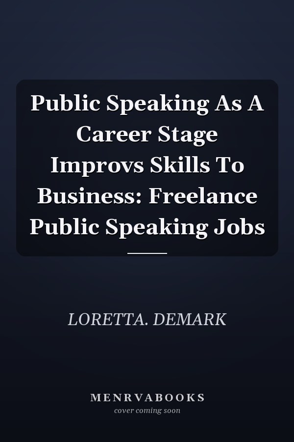 Public Speaking As A Career Stage Improvs Skills To Business: Freelance Public Speaking Jobs