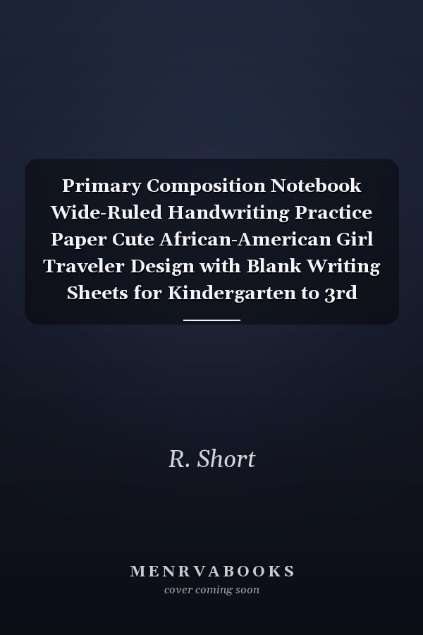 Primary Composition Notebook Wide-Ruled Handwriting Practice Paper Cute African-American Girl Traveler Design with Blank Writing Sheets for Kindergarten to 3rd Grade Elementary Students