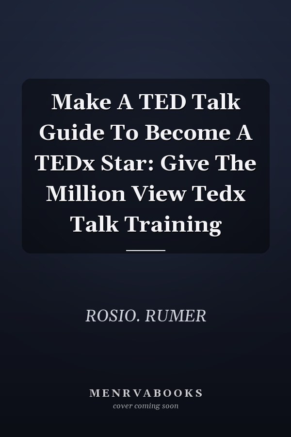 Make A TED Talk Guide To Become A TEDx Star: Give The Million View Tedx Talk Training