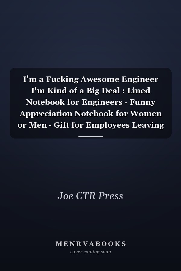 I'm a Fucking Awesome Engineer I'm Kind of a Big Deal : Lined Notebook for Engineers - Funny Appreciation Notebook for Women or Men - Gift for Employees Leaving - 110 Lined Pages - 6x9 Inches