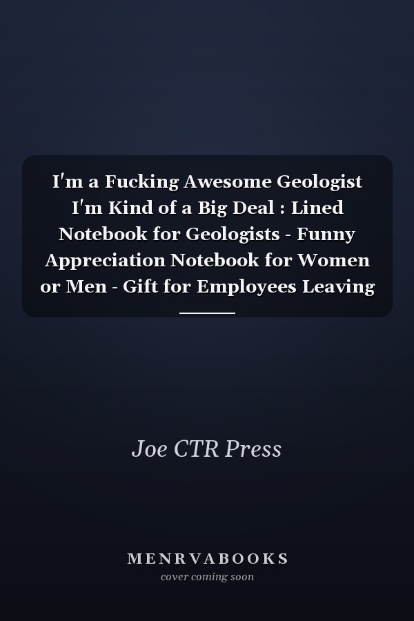 I'm a Fucking Awesome Geologist I'm Kind of a Big Deal : Lined Notebook for Geologists - Funny Appreciation Notebook for Women or Men - Gift for Employees Leaving - 110 Lined Pages - 6x9 Inches