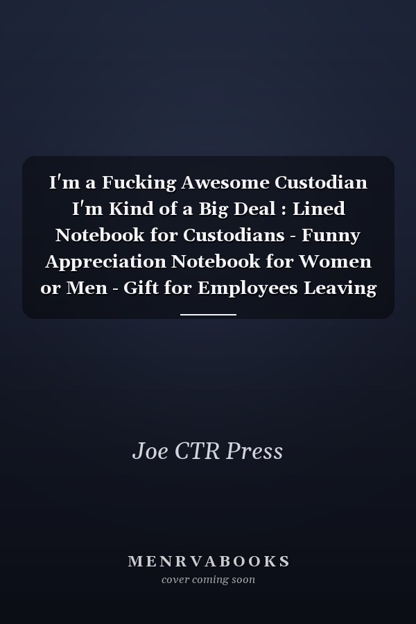 I'm a Fucking Awesome Custodian I'm Kind of a Big Deal : Lined Notebook for Custodians - Funny Appreciation Notebook for Women or Men - Gift for Employees Leaving - 110 Lined Pages - 6x9 Inches