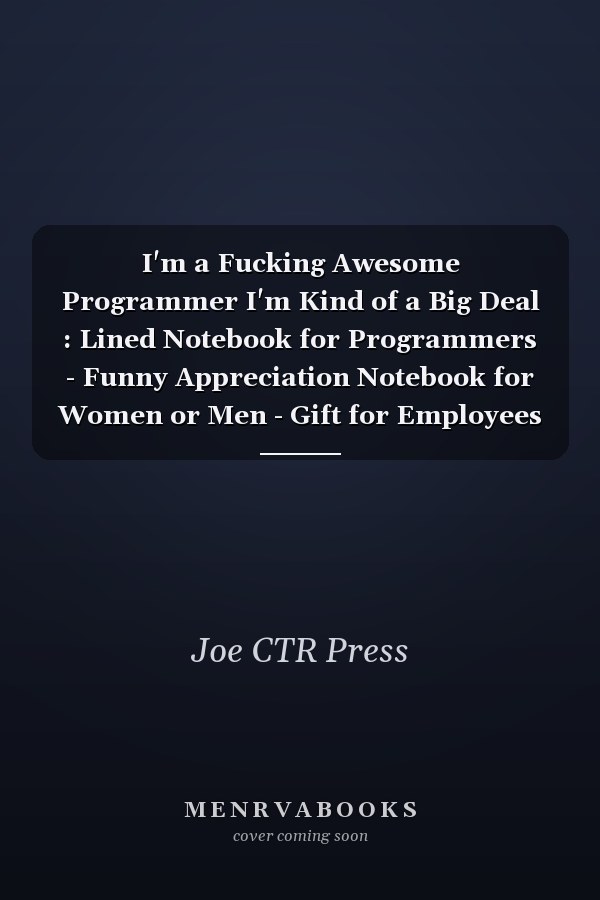 I'm a Fucking Awesome Programmer I'm Kind of a Big Deal : Lined Notebook for Programmers - Funny Appreciation Notebook for Women or Men - Gift for Employees Leaving - 110 Lined Pages - 6x9 Inches