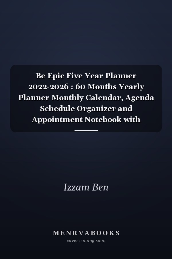 Be Epic Five Year Planner 2022-2026 : 60 Months Yearly Planner Monthly Calendar, Agenda Schedule Organizer and Appointment Notebook with Federal Holidays, Notebook Schedule Organizer