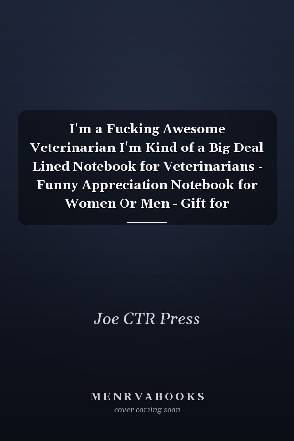 I'm a Fucking Awesome Veterinarian I'm Kind of a Big Deal Lined Notebook for Veterinarians - Funny Appreciation Notebook for Women Or Men - Gift for Employees Leaving - 110 Lined Pages - 6x9 Inches