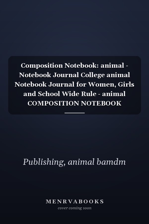 Composition Notebook: animal - Notebook Journal College animal Notebook Journal for Women, Girls and School Wide Rule - animal COMPOSITION NOTEBOOK