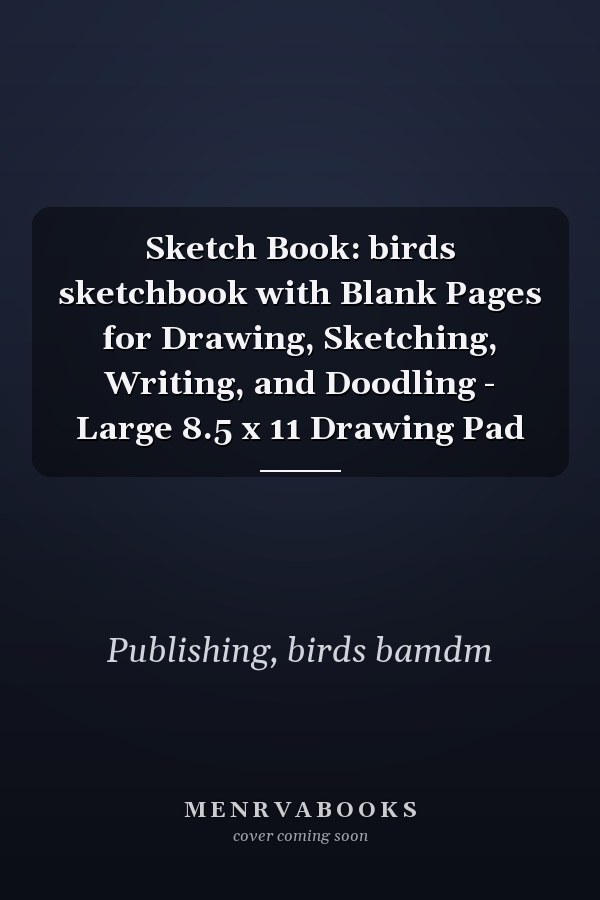 Sketch Book: birds sketchbook with Blank Pages for Drawing, Sketching, Writing, and Doodling - Large 8.5 x 11 Drawing Pad