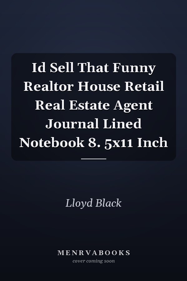 Id Sell That Funny Realtor House Retail Real Estate Agent Journal Lined Notebook 8. 5x11 Inch
