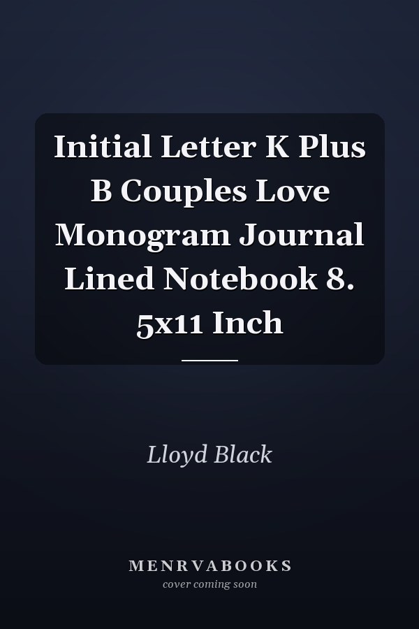 Initial Letter K Plus B Couples Love Monogram Journal Lined Notebook 8. 5x11 Inch