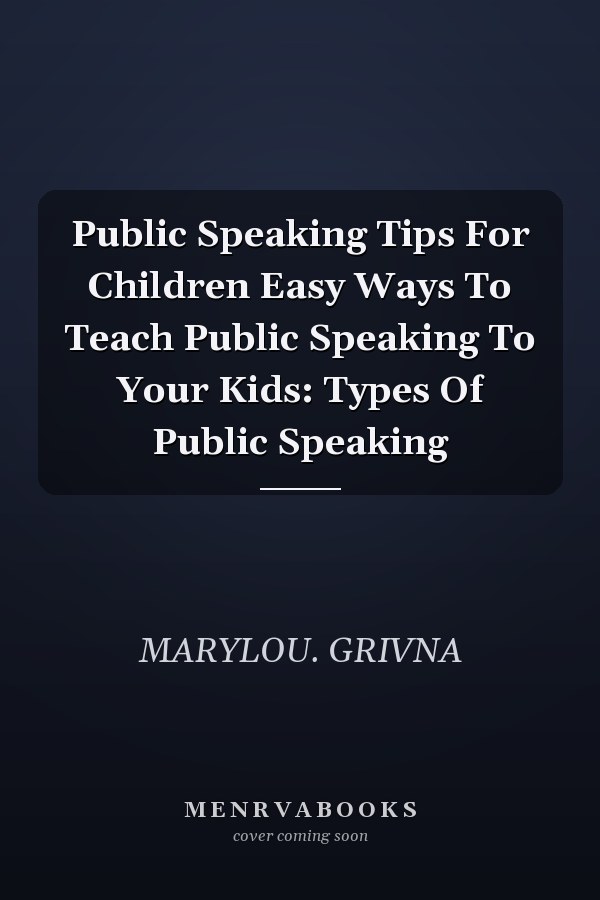 Public Speaking Tips For Children Easy Ways To Teach Public Speaking To Your Kids: Types Of Public Speaking