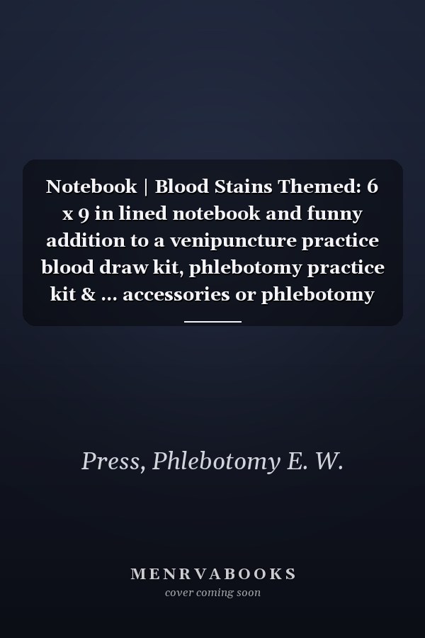 Notebook | Blood Stains Themed: 6 x 9 in lined notebook and funny addition to a venipuncture practice blood draw kit, phlebotomy practice kit & ... accessories or phlebotomy supplies gift