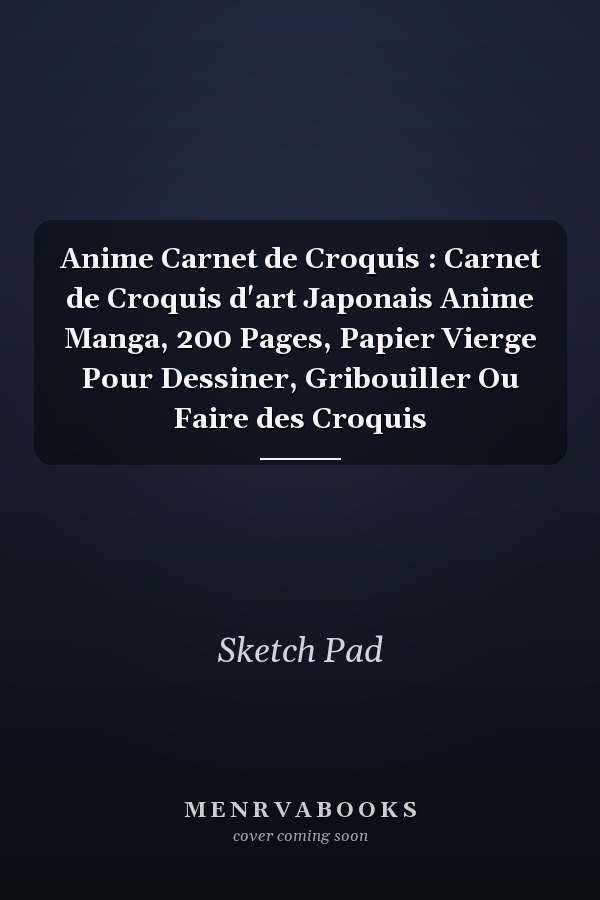 Anime Carnet de Croquis : Carnet de Croquis d'art Japonais Anime Manga, 200 Pages, Papier Vierge Pour Dessiner, Gribouiller Ou Faire des Croquis