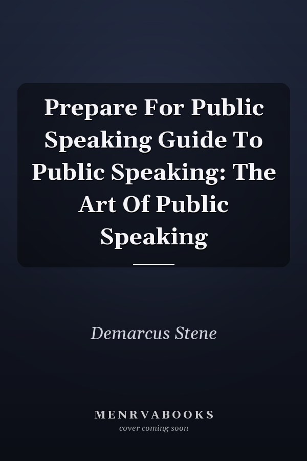 Prepare For Public Speaking Guide To Public Speaking: The Art Of Public Speaking