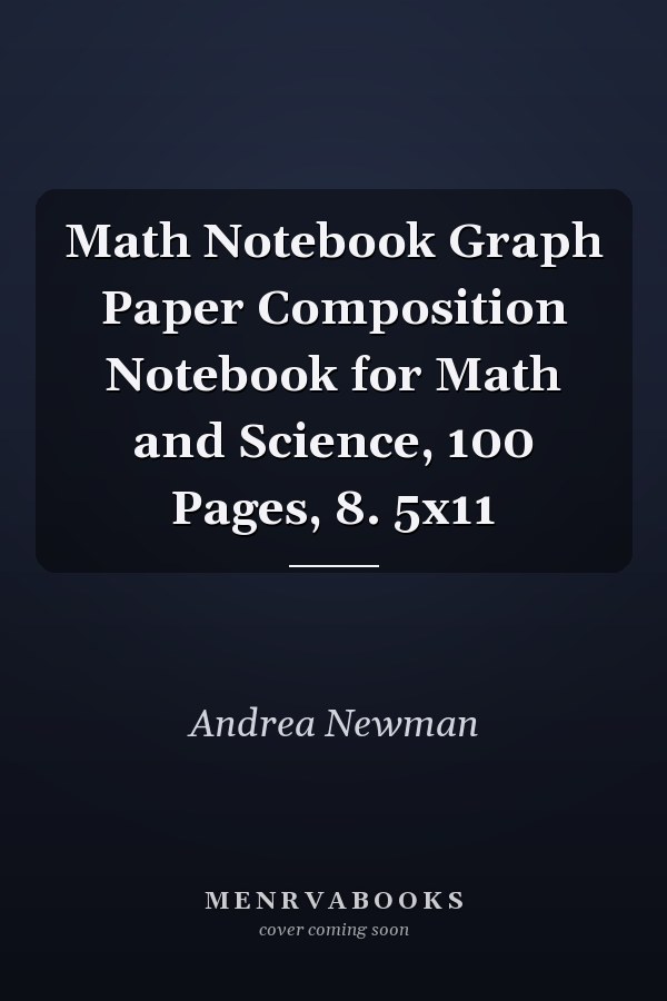 Math Notebook Graph Paper Composition Notebook for Math and Science, 100 Pages, 8. 5x11