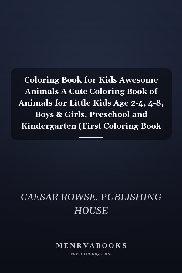 Coloring Book for Kids Awesome Animals A Cute Coloring Book of Animals for Little Kids Age 2-4, 4-8, Boys & Girls, Preschool and Kindergarten (First Coloring Book for Kids)