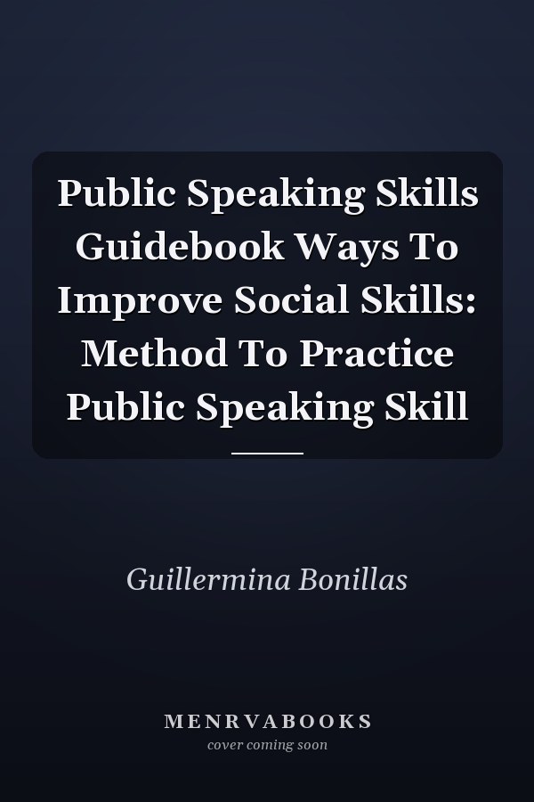 Public Speaking Skills Guidebook Ways To Improve Social Skills: Method To Practice Public Speaking Skill