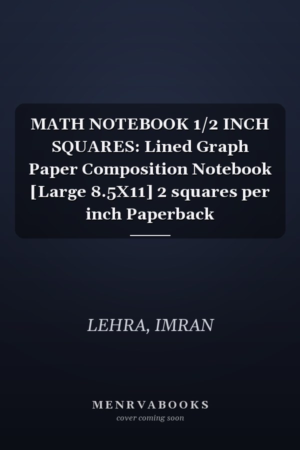 MATH NOTEBOOK 1/2 INCH SQUARES: Lined Graph Paper Composition Notebook [Large 8.5X11] 2 squares per inch Paperback