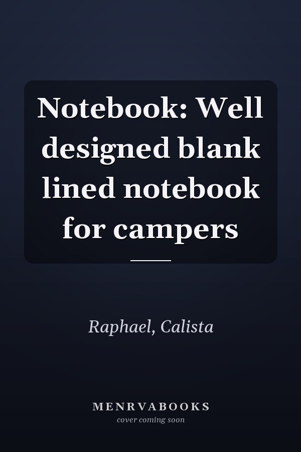 Notebook: Well designed blank lined notebook for campers