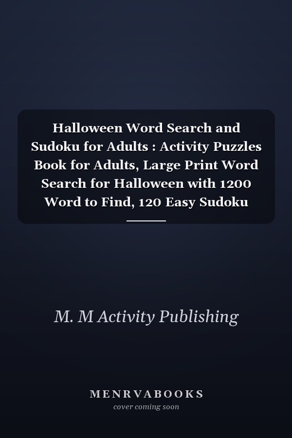 Halloween Word Search and Sudoku for Adults: Activity Puzzles Book for Adults, Large Print Word Search for Halloween with 1200 Word to Find, 120 Easy Sudoku Puzzles for Adults