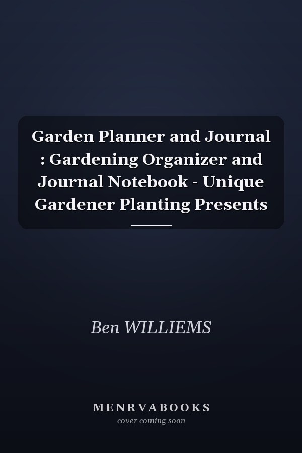 Garden Planner and Journal : Gardening Organizer and Journal Notebook - Unique Gardener Planting Presents
