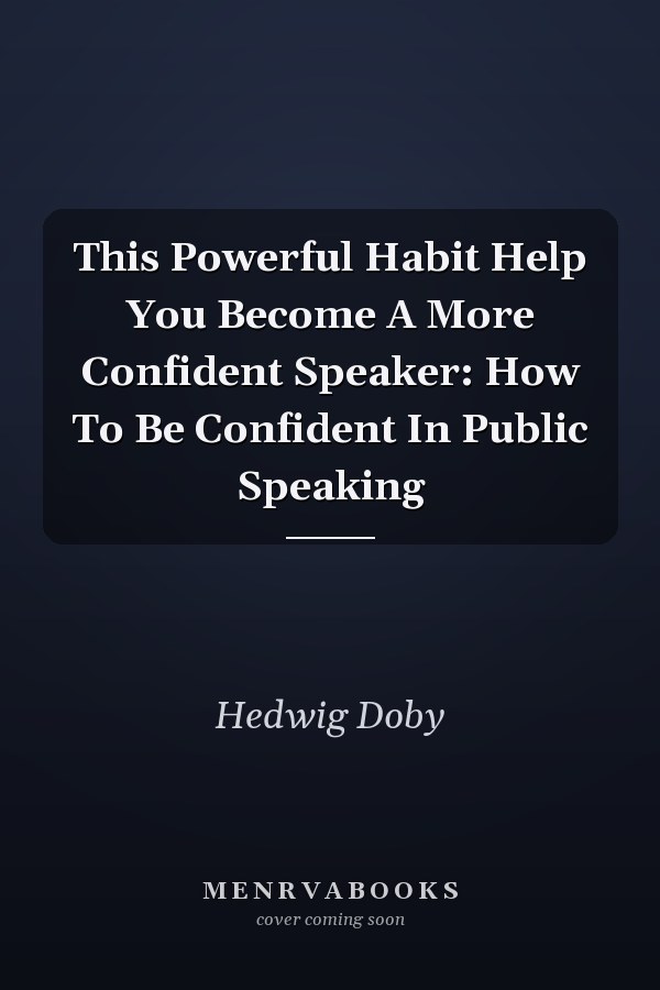 This Powerful Habit Help You Become A More Confident Speaker: How To Be Confident In Public Speaking