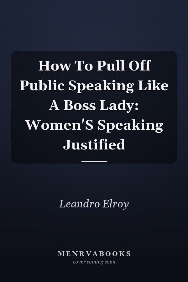 How To Pull Off Public Speaking Like A Boss Lady: Women'S Speaking Justified