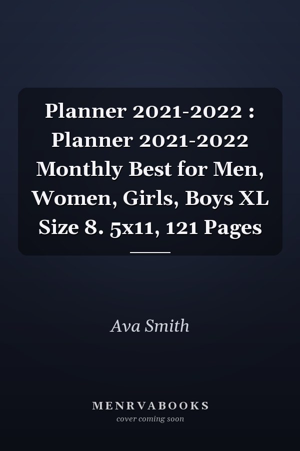 Planner 2021-2022 : Planner 2021-2022 Monthly Best for Men, Women, Girls, Boys XL Size 8. 5x11, 121 Pages