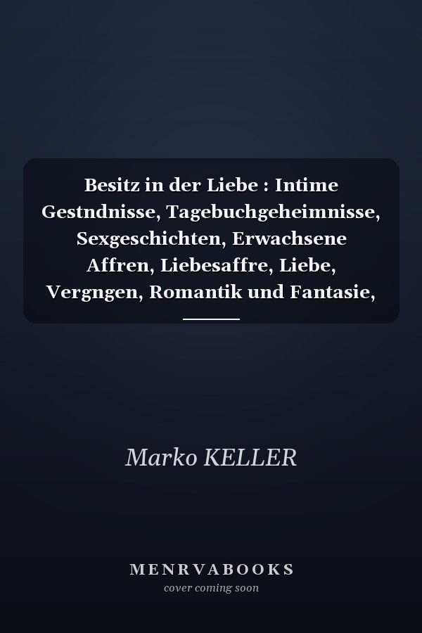 Besitz in der Liebe : Intime Gestndnisse, Tagebuchgeheimnisse, Sexgeschichten, Erwachsene Affren, Liebesaffre, Liebe, Vergngen, Romantik und Fantasie, Dating