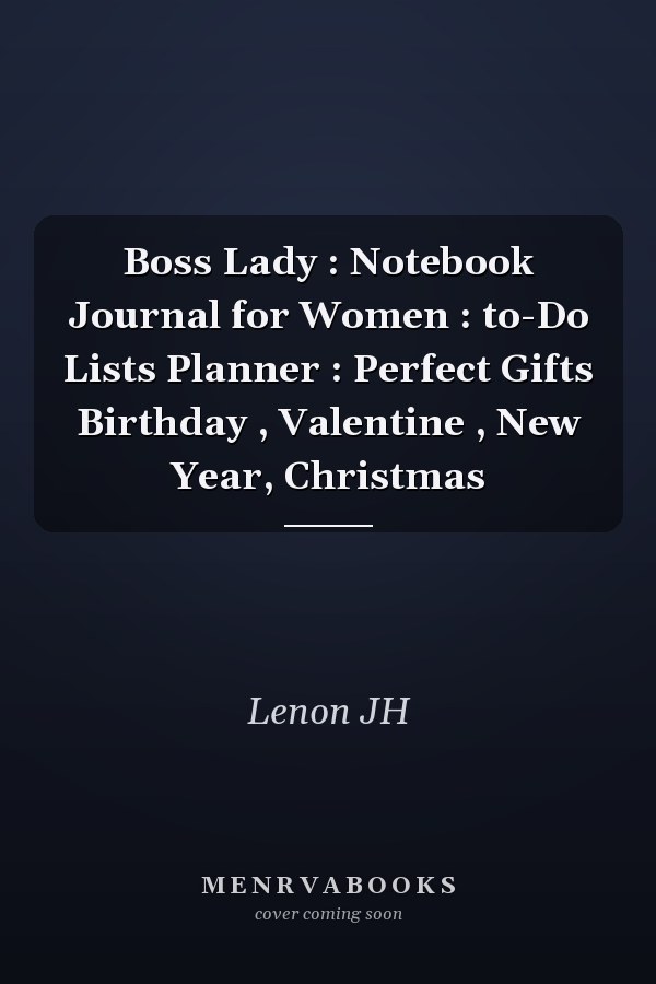 Boss Lady : Notebook Journal for Women : to-Do Lists Planner : Perfect Gifts Birthday , Valentine , New Year, Christmas