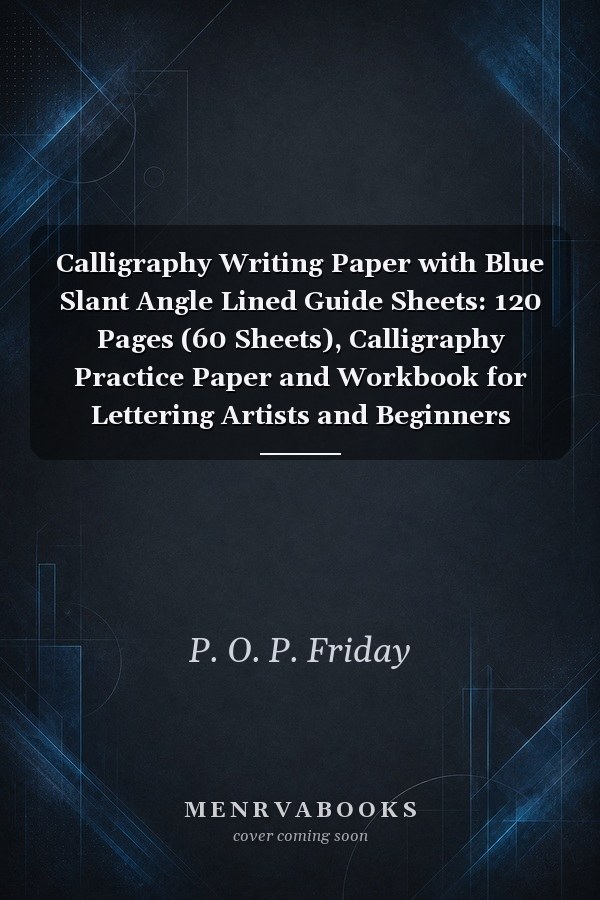 Calligraphy Writing Paper with Blue Slant Angle Lined Guide Sheets: 120 Pages (60 Sheets), Calligraphy Practice Paper and Workbook for Lettering Artists and Beginners