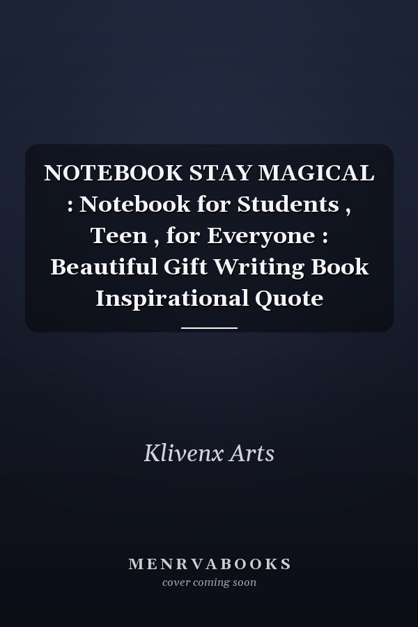 NOTEBOOK STAY MAGICAL : Notebook for Students , Teen , for Everyone : Beautiful Gift Writing Book Inspirational Quote
