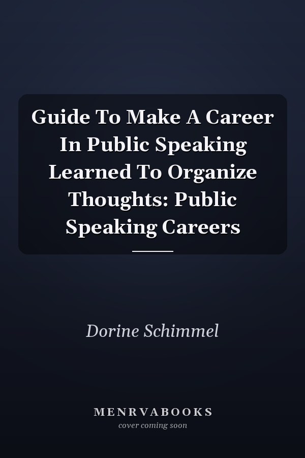 Guide To Make A Career In Public Speaking Learned To Organize Thoughts: Public Speaking Careers