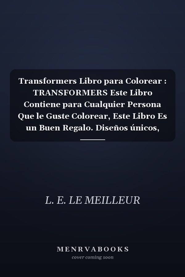 Transformers Libro para Colorear : TRANSFORMERS Este Libro Contiene para Cualquier Persona Que le Guste Colorear, Este Libro Es un Buen Regalo. Diseños únicos, Por lo Que Hay un Repuesto de Cada Diseño, para Compartir o Comenzar de Nuevo. Imágenes D