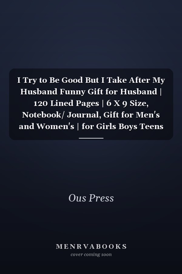 I Try to Be Good But I Take After My Husband Funny Gift for Husband | 120 Lined Pages | 6 X 9 Size, Notebook/ Journal, Gift for Men's and Women's | for Girls Boys Teens and Kids - Diary Journal