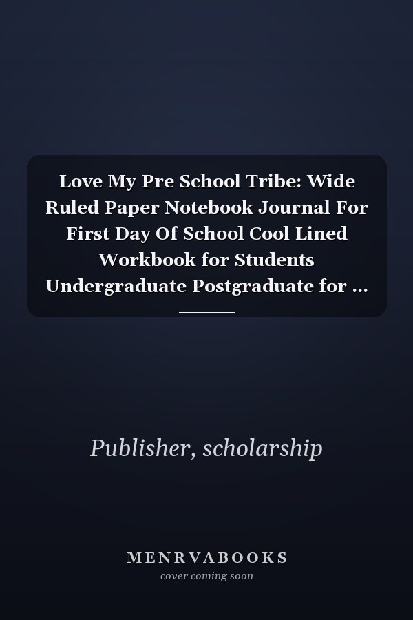 Love My Pre School Tribe: Wide Ruled Paper Notebook Journal For First Day Of School Cool Lined Workbook for Students Undergraduate Postgraduate for ... Notes Composition Size 6 x 9 120 Pages