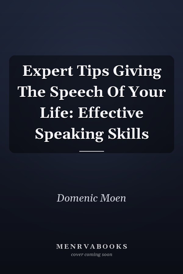 Expert Tips Giving The Speech Of Your Life: Effective Speaking Skills