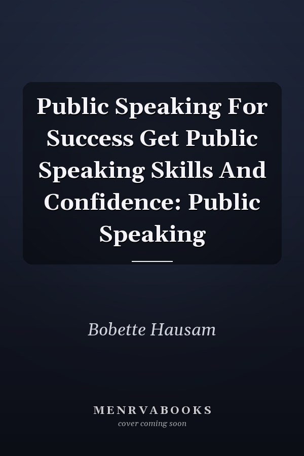 Public Speaking For Success Get Public Speaking Skills And Confidence: Public Speaking