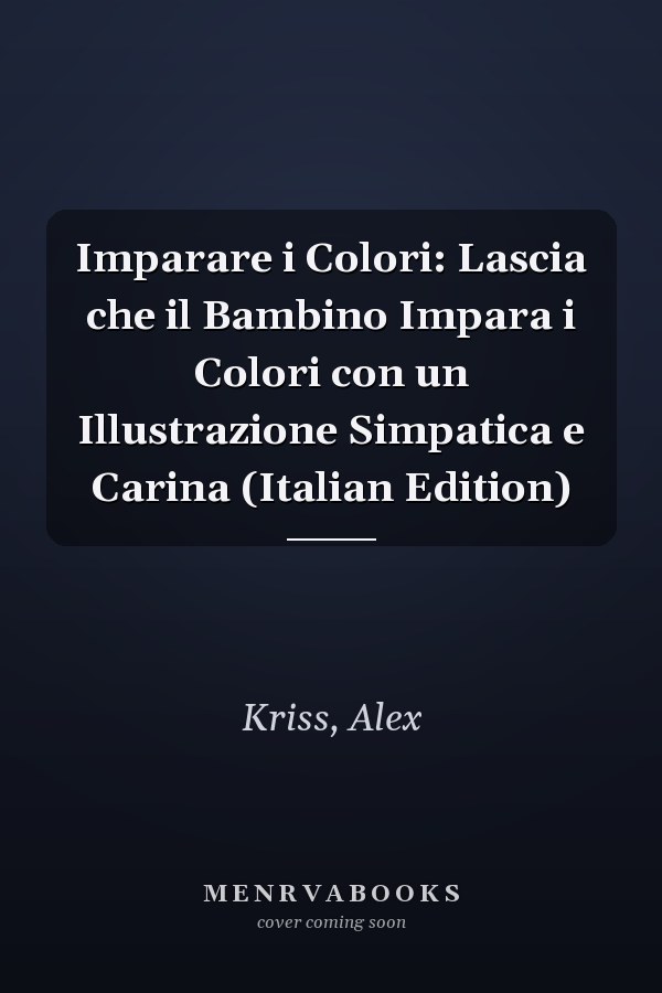 Imparare i Colori: Lascia che il Bambino Impara i Colori con un Illustrazione Simpatica e Carina (Italian Edition)