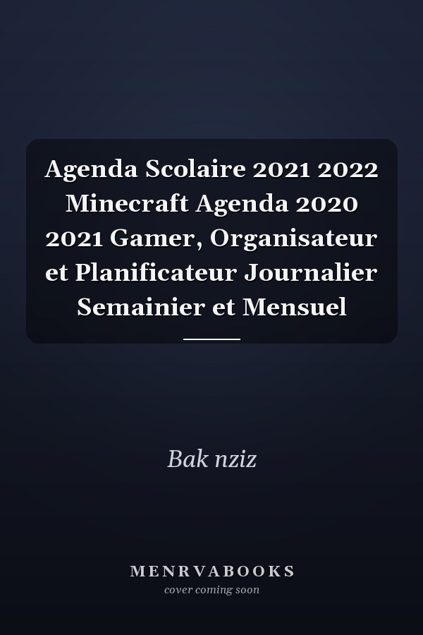 Agenda Scolaire 2021 2022 Minecraft Agenda 2020 2021 Gamer, Organisateur et Planificateur Journalier Semainier et Mensuel