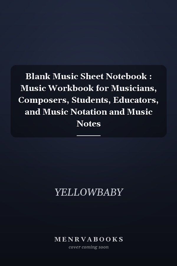 Blank Music Sheet Notebook : Music Workbook for Musicians, Composers, Students, Educators, and Music Notation and Music Notes