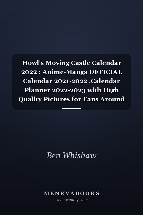 Howl's Moving Castle Calendar 2022 : Anime-Manga OFFICIAL Calendar 2021-2022 ,Calendar Planner 2022-2023 with High Quality Pictures for Fans Around the World!